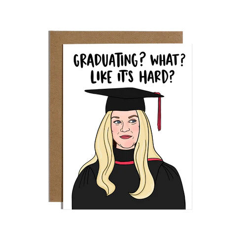 Graduating, What?  Like it's Hard? Card